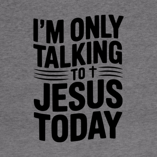 I’m Only Talking to Jesus Today by Frank Ring