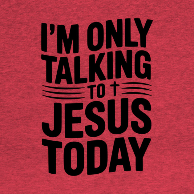 I’m Only Talking to Jesus Today by Frank Ring