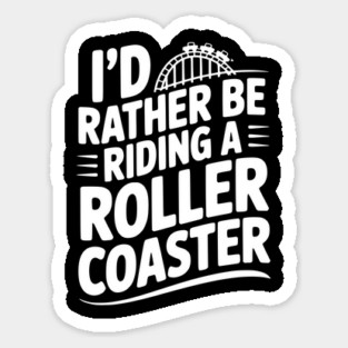 I’d Rather be Riding a Roller Coaster Magnet