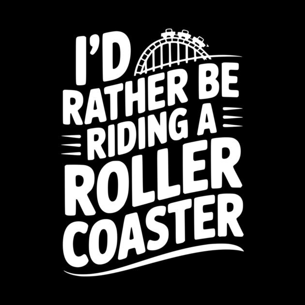 I’d Rather be Riding a Roller Coaster by Frank Ring