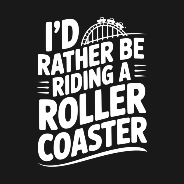 I’d Rather be Riding a Roller Coaster by Frank Ring