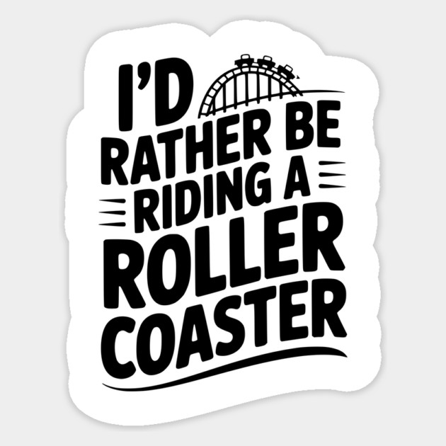 I’d Rather be Riding a Roller Coaster Sticker by Frank Ring
