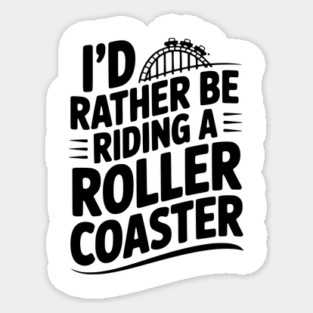 I’d Rather be Riding a Roller Coaster Magnet