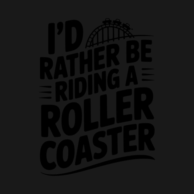 I’d Rather be Riding a Roller Coaster by Frank Ring