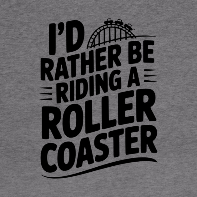 I’d Rather be Riding a Roller Coaster by Frank Ring