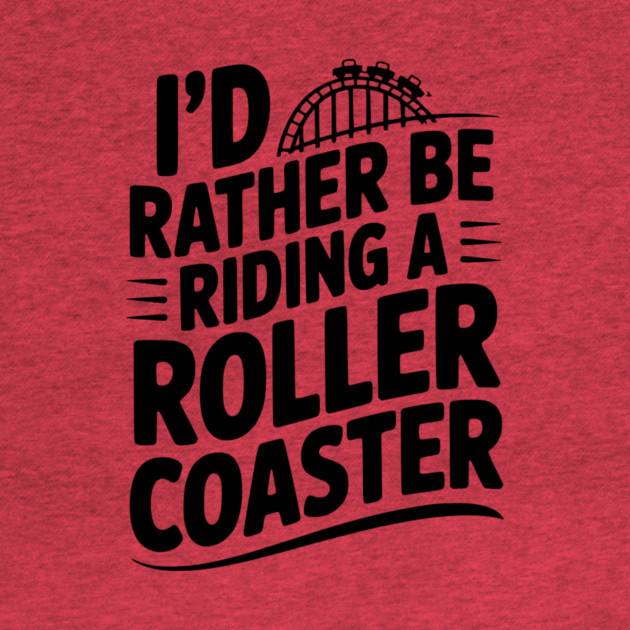 I’d Rather be Riding a Roller Coaster by Frank Ring