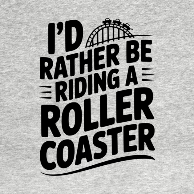 I’d Rather be Riding a Roller Coaster by Frank Ring