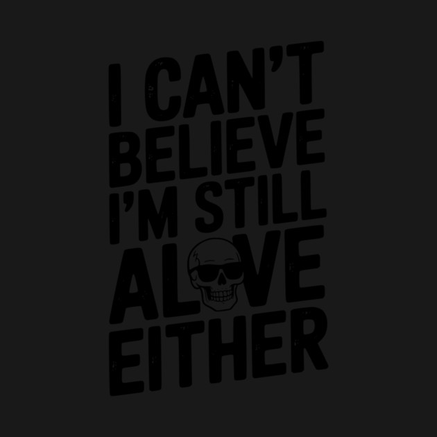 I Can’t Believe I’m Still Alive Either by Frank Ring