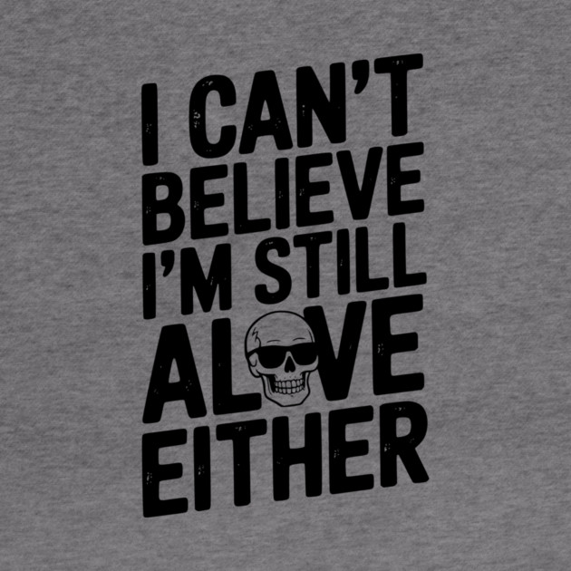 I Can’t Believe I’m Still Alive Either by Frank Ring