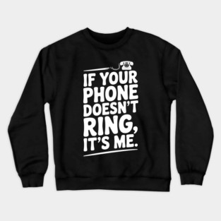 If Your Phone Doesn’t Ring It’s Me Crewneck Sweatshirt