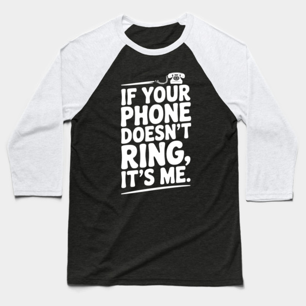 If Your Phone Doesn’t Ring It’s Me Baseball T-Shirt by Frank Ring