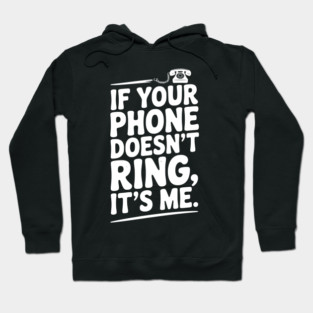 If Your Phone Doesn’t Ring It’s Me Hoodie