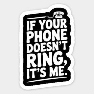 If Your Phone Doesn’t Ring It’s Me Magnet
