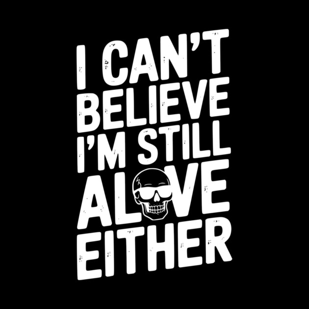 I Can’t Believe I’m Still Alive Either by Frank Ring