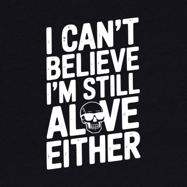 I Can’t Believe I’m Still Alive Either by Frank Ring