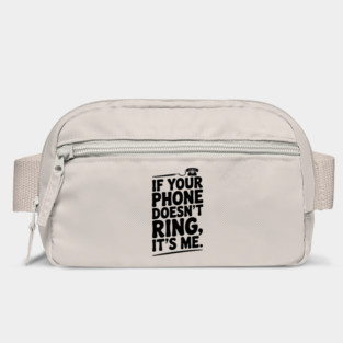 If Your Phone Doesn’t Ring It’s Me Bag