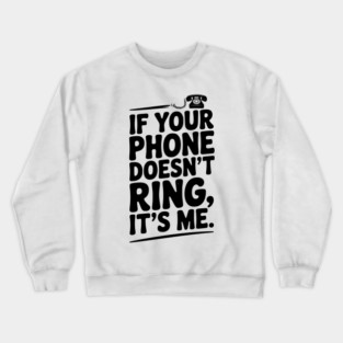 If Your Phone Doesn’t Ring It’s Me Crewneck Sweatshirt
