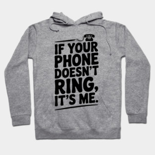 If Your Phone Doesn’t Ring It’s Me Hoodie