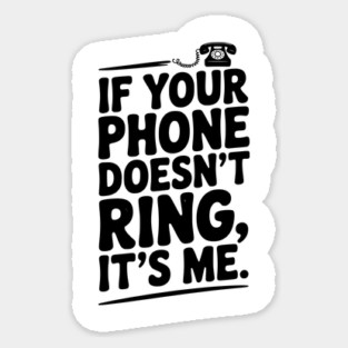 If Your Phone Doesn’t Ring It’s Me Sticker