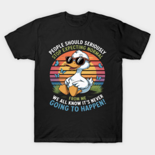 Duck People Should Seriously Stop Expecting Normal T-Shirt