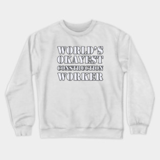 World's Okayest Construction Worker Crewneck Sweatshirt