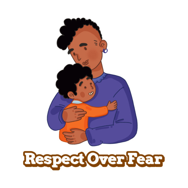 Respect Over Fear Awesome Parenting by Lamount Tees
