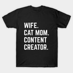Funny Wife Cat Mom Content Creator Mother's Day Social Media Creator Animal Lover T-Shirt