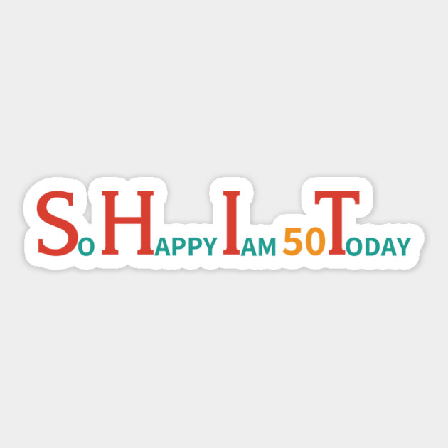 So Happy I am 50 Today – Retro Gag Sticker by Inkarti