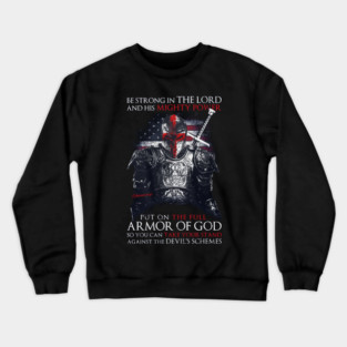 Veteran Tshirt Be Strong in The Lord and His Mighty Power Put On The Full Armor of God Crewneck Sweatshirt