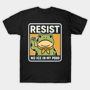Resist No Ice In My Pond protest frog design bold vintage art humor activism message for environmental awareness T-Shirt