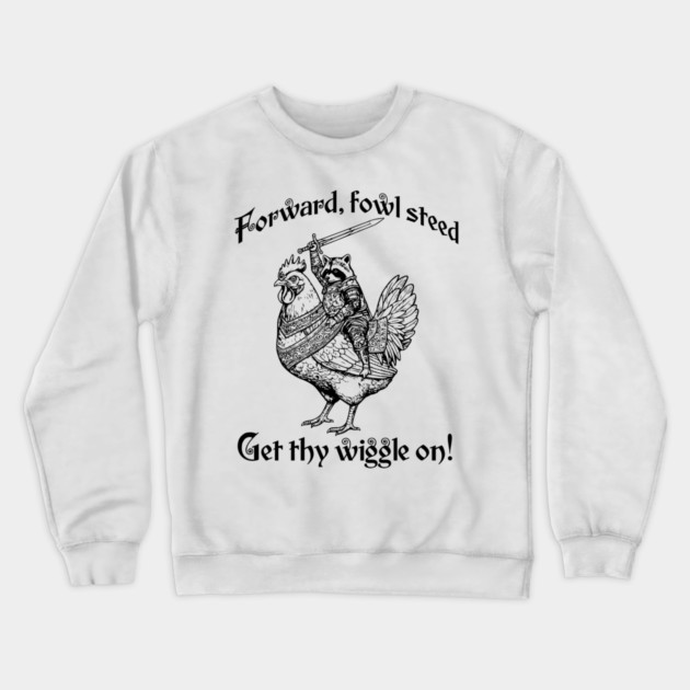 Forward, Fowl Steed! Get Thy Wiggle On! Knight Raccoon astride Giant Chicken. Crewneck Sweatshirt by Luxinda