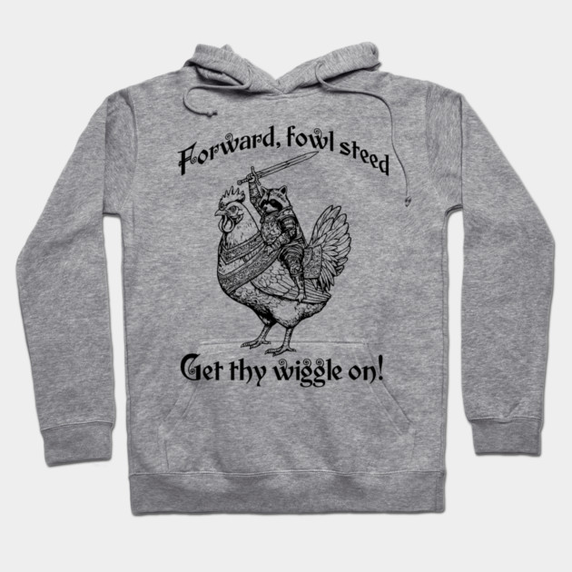 Forward, Fowl Steed! Get Thy Wiggle On! Knight Raccoon astride Giant Chicken. Hoodie by Luxinda