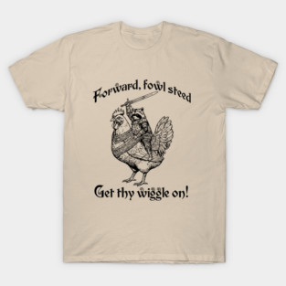 Forward, Fowl Steed! Get Thy Wiggle On! Knight Raccoon astride Giant Chicken. T-Shirt
