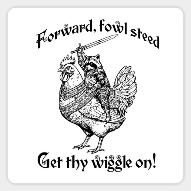 Forward, Fowl Steed! Get Thy Wiggle On! Knight Raccoon astride Giant Chicken. Magnet by Luxinda