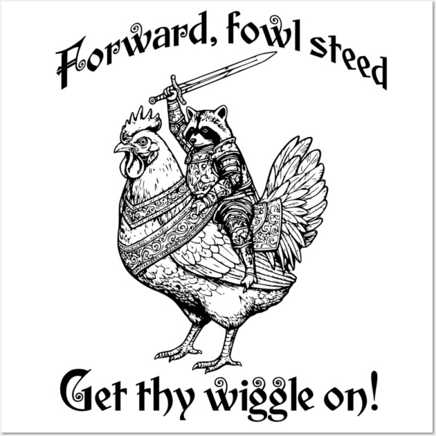 Forward, Fowl Steed! Get Thy Wiggle On! Knight Raccoon astride Giant Chicken. Wall Art by Luxinda