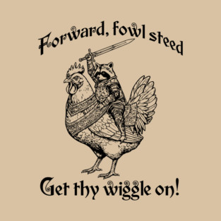 Forward, Fowl Steed! Get Thy Wiggle On! Knight Raccoon astride Giant Chicken. T-Shirt