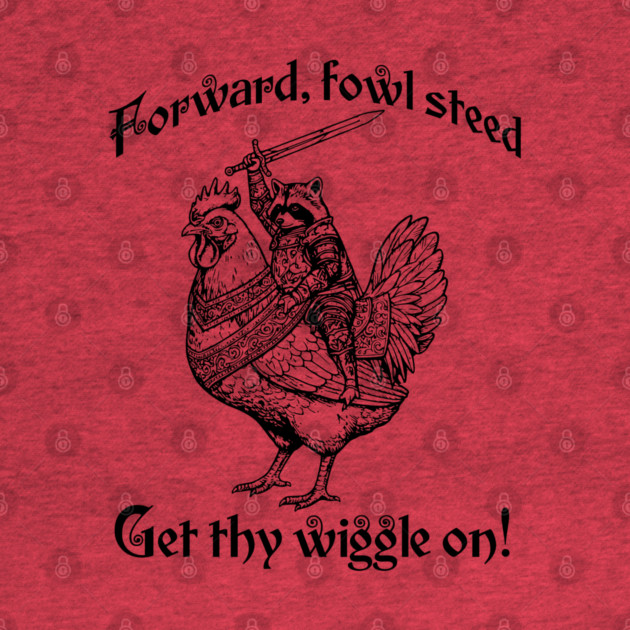 Forward, Fowl Steed! Get Thy Wiggle On! Knight Raccoon astride Giant Chicken. by Luxinda