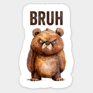 Cute Little Annoyed Bear Serving Big Bruh Energy fun design Sticker