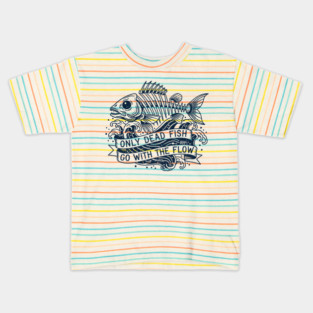 Only Dead Fish Go With The Flow Kids T-Shirt