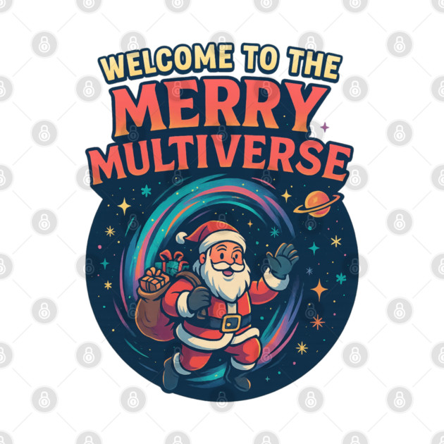"Welcome to the Merry Multiverse – Funny Sci-Fi Christmas Santa T-Shirt" by Anne Lee