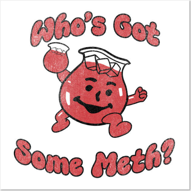 Who's got some meth? Oh yeah! Wall Art by Shit Post Hero