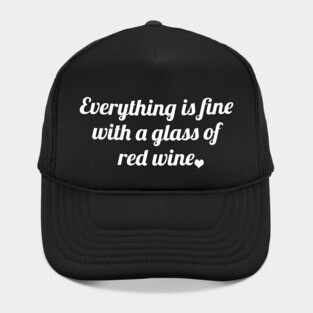Everything is fine with a glass of red wine Hat