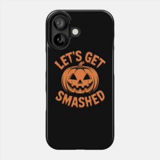 Let's Get Smashed – Funny Halloween Pumpkin Phone Case