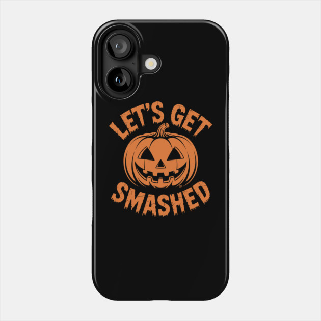 Let's Get Smashed – Funny Halloween Pumpkin Phone Case by Cosmo Gazoo