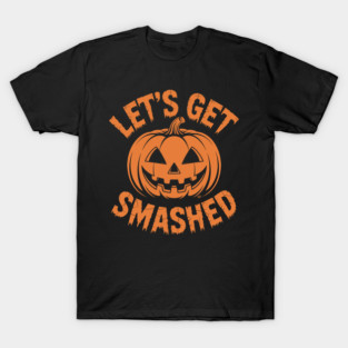 Let's Get Smashed – Funny Halloween Pumpkin T-Shirt