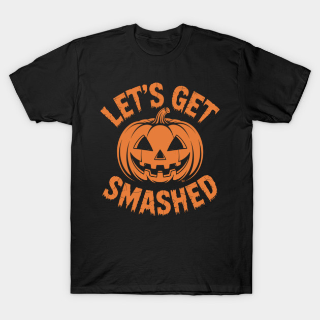 Let's Get Smashed – Funny Halloween Pumpkin T-Shirt by Cosmo Gazoo