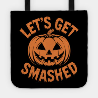 Let's Get Smashed – Funny Halloween Pumpkin Tote