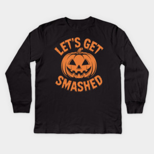 Let's Get Smashed – Funny Halloween Pumpkin Kids Long Sleeve T-Shirt