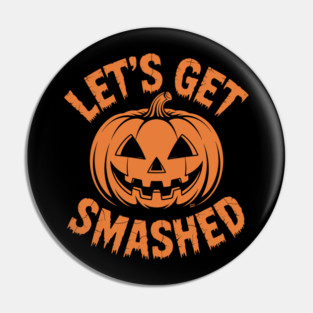 Let's Get Smashed – Funny Halloween Pumpkin Pin