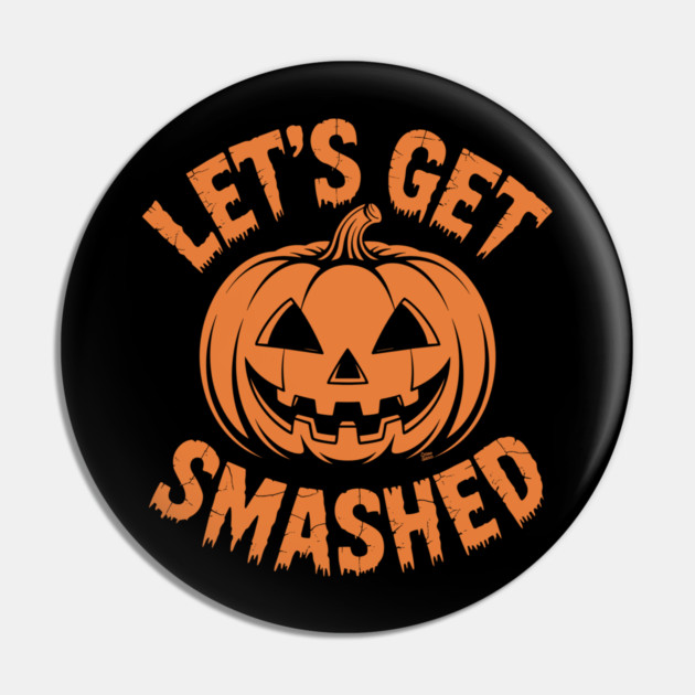 Let's Get Smashed – Funny Halloween Pumpkin Pin by Cosmo Gazoo